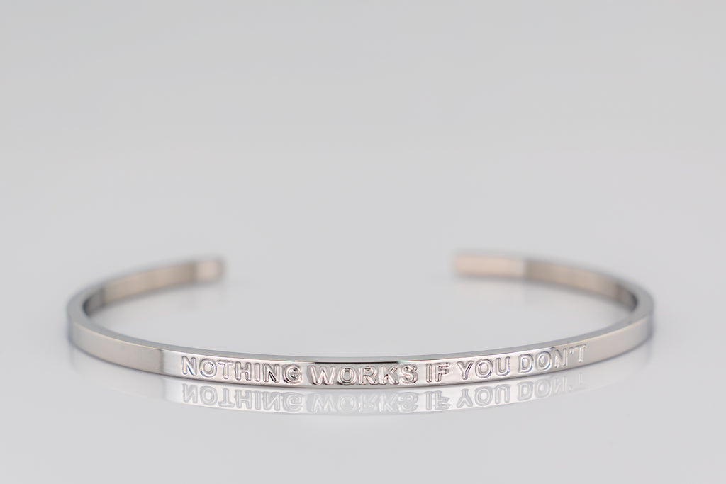 "NOTHING WORKS IF YOU DON'T" cuff bracelet