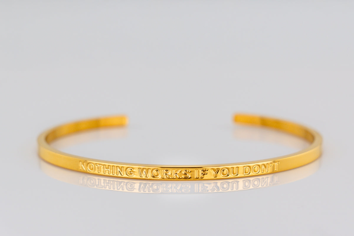 "NOTHING WORKS IF YOU DON'T" cuff bracelet